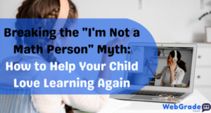 Teacher tutoring a student online — Breaking the “I’m Not a Math Person” Myth — WebGrade Tutors helping children build math confidence, growth mindset, and academic success.