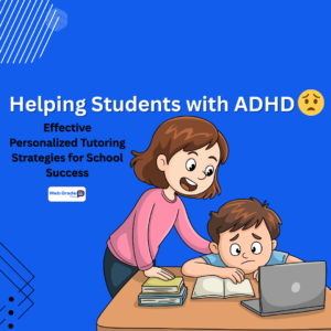 Helping Students with ADHD: Personalized ADHD Tutoring with WebGrade Tutors