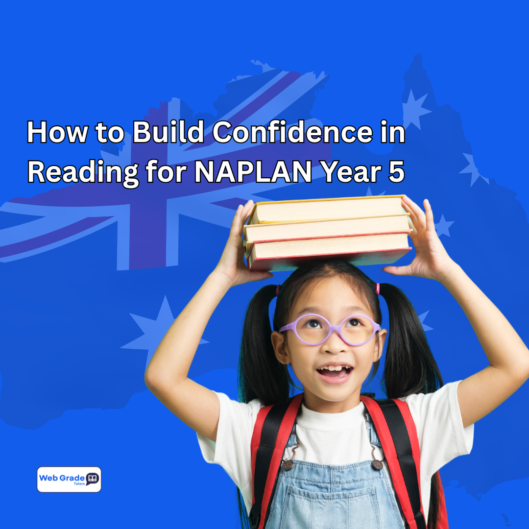 NAPLAN preparation and tutoring for NAPLAN Year 5 students building reading confidence — WebGrade Tutors supports parents with NAPLAN tips and helps improve NAPLAN school results.”